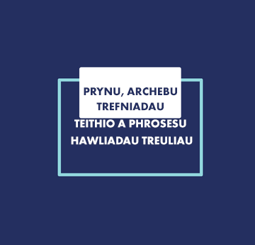 PRYNU, ARCHEBU TREFNIADAU TEITHIO A PHROSESU HAWLIADAU TREULIAU
